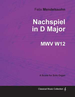 Nachspiel in D Major MWV W 12 - For Solo Organ de Felix Mendelssohn