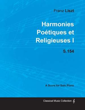 Harmonies Poétiques et Religieuses I S.154 - For Solo Piano (1833) de Franz Liszt