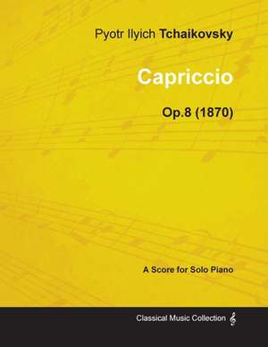 Capriccio - A Score for Solo Piano Op.8 (1870) de Pyotr Ilyich Tchaikovsky