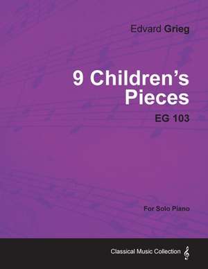 9 Children's Pieces EG 103 - For Solo Piano de Edvard Grieg