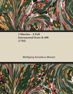 3 Marches - A Full Instrumental Score K.408 (1782) de Wolfgang Amadeus Mozart