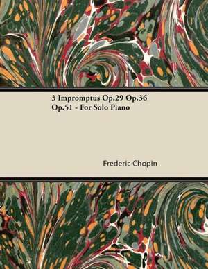 3 Impromptus Op.29 Op.36 Op.51 - For Solo Piano de Frederic Chopin