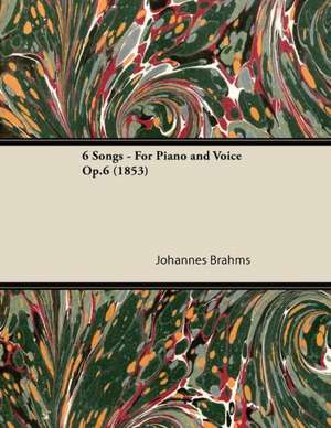 6 Songs - For Piano and Voice Op.6 (1853) de Johannes Brahms