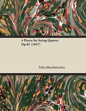 4 Pieces for String Quartet Op.81 (1847) de Felix Mendelssohn