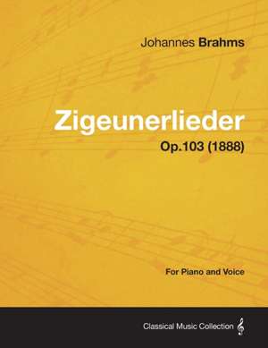 Zigeunerlieder - For Piano and Voice Op.103 (1888) de Johannes Brahms