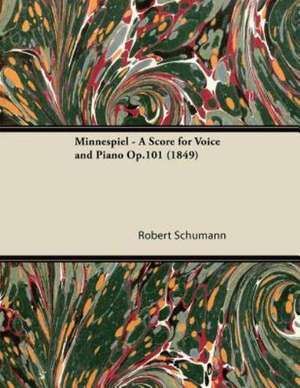 Minnespiel - A Score for Voice and Piano Op.101 (1849) de Robert Schumann