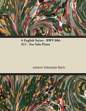 6 English Suites - BWV 806-811 - For Solo Piano de Johann Sebastian Bach