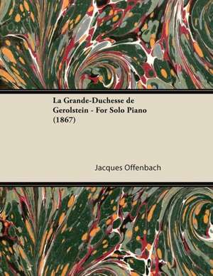 La Grande-Duchesse de Gérolstein - For Solo Piano (1867) de Jacques Offenbach