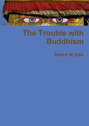 The Trouble with Buddhism de Robert M. Ellis