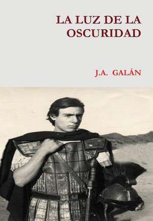 La Luz de La Oscuridad de J. a. Galan