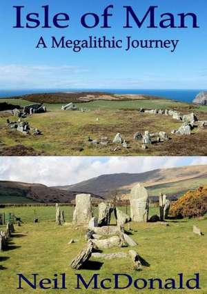 Isle of Man, a Megalithic Journey de Neil McDonald