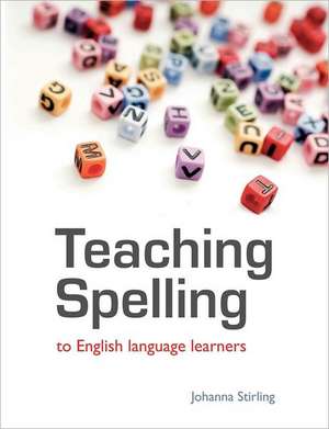 Teaching Spelling to English Language Learners de Johanna Stirling