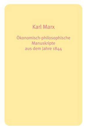 Konomisch-Philosophische Manuskripte Aus Dem Jahre 1844 de Karl Marx