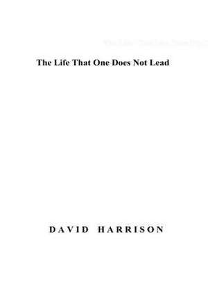 The Life That One Does Not Lead de David Harrison