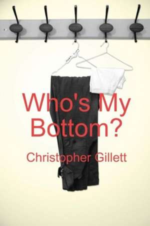 Who's My Bottom? de Christopher Gillett