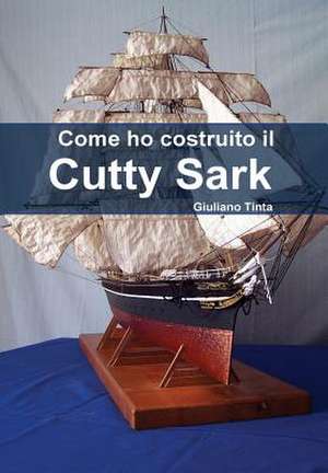 Come Ho Costruito Il Cutty Sark de Giuliano Tinta