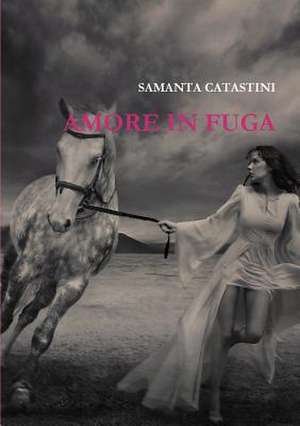 Amore in Fuga de Samanta Catastini