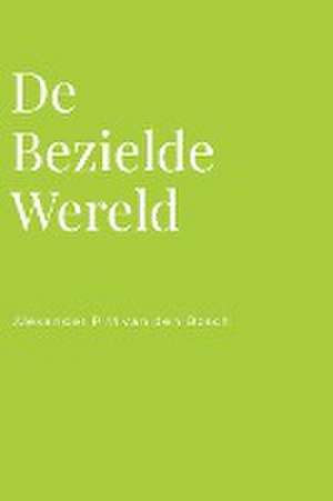 De Bezielde Wereld de Alexander P M van den Bosch