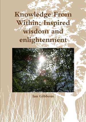 Knowledge from Within; Inspired Wisdom de Ian Gibbons