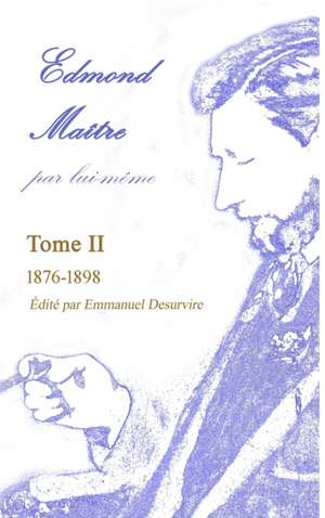 Edmond Maître, par lui-même, Tome II de Emmanuel Desurvire