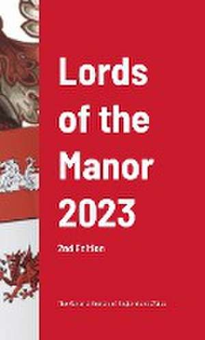 Lords of the Manor 2023 (2nd edition) de The Manorial Socie Of England and Wales