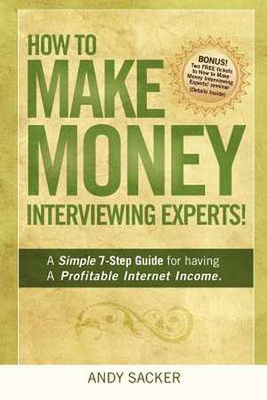 How to Make Money Interviewing Experts de Andy Sacker