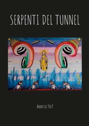 SERPENTI DEL TUNNEL de Arkay Di Trst