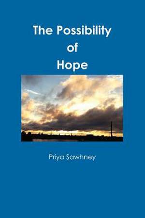 The Possibility of Hope de Priya Sawhney