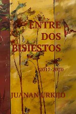 ENTRE DOS BISIESTOS de Juanan Urkijo