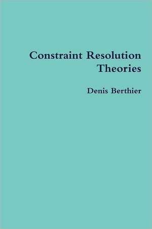 Constraint Resolution Theories de Denis Berthier