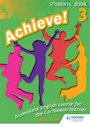 Achieve! Students Book 3: Student Book 3: An English Course for the Caribbean Learner de Neville Grant