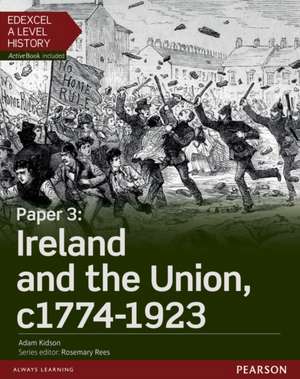 Edexcel A Level History, Paper 3: Ireland and the Union c1774-1923 Student Book + ActiveBook de Adam Kidson