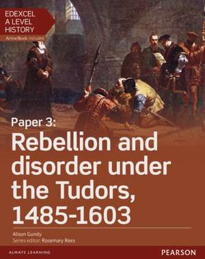 Edexcel A Level History, Paper 3: Rebellion and disorder under the Tudors 1485-1603 Student Book + ActiveBook de Alison Gundy