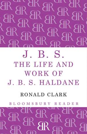 J.B.S: The life and Work of J.B.S Haldane de Ronald Clark