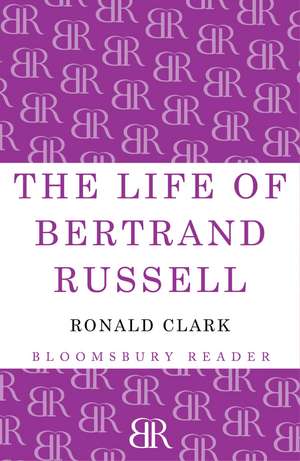 The Life of Bertrand Russell de Ronald Clark