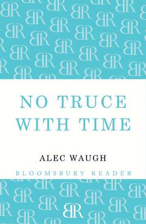 No Truce with Time de Alec Waugh