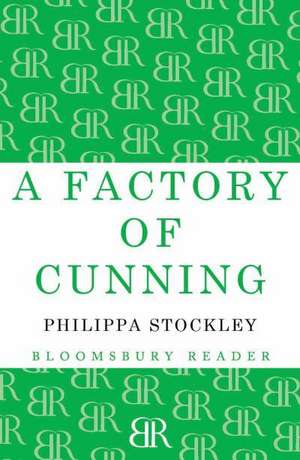 A Factory of Cunning de Philippa Stockley