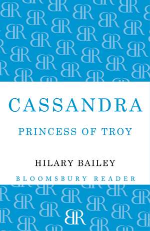 Cassandra: Princess of Troy de Hilary Bailey