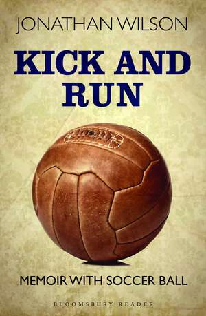 Kick and Run: Memoir with Soccer Ball de Jonathan Wilson