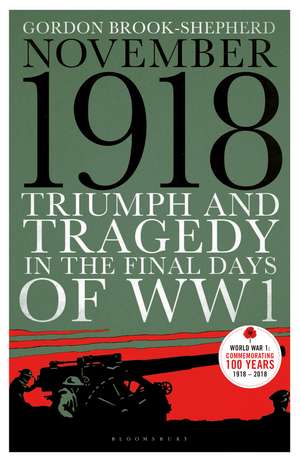 November 1918: Triumph and Tragedy in the Final Days of WW1 de Gordon Brook-Shepherd