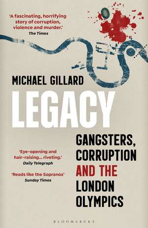 Legacy: Gangsters, Corruption and the London Olympics de Michael Gillard