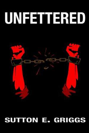 Unfettered de Sutton E. Griggs