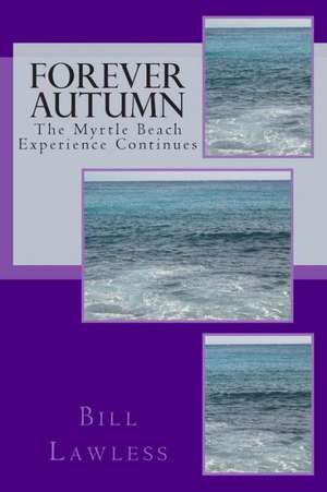 Forever Autumn: The Myrtle Beach Experience Continues de Bill Lawless