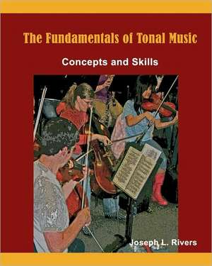 The Fundamentals of Tonal Music: Concepts and Skills de Joseph L. Rivers