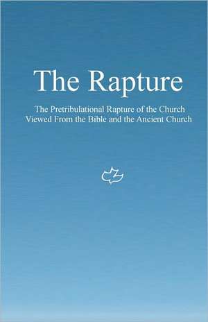 The Rapture: The Pretribulational Rapture Viewed from the Bible and the Ancient Church de Ken Johnson Th D.