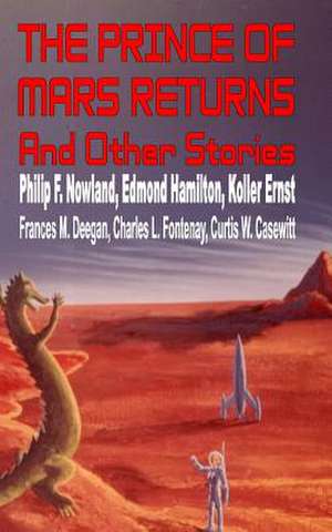 The Prince of Mars Returns and Other Stories de Philip F. Nowland