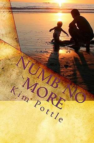 Numb No More: Simple Solutions to Achieve Freedom from Habits and Addictions de Kim Pottle