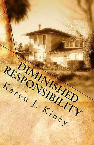 Diminished Responsibility: The Unexpected Killer de Karen J. Kincy