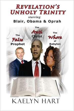 Revelation's Unholy Trinity: Blair, Obama & Oprah de Kaelyn Hart