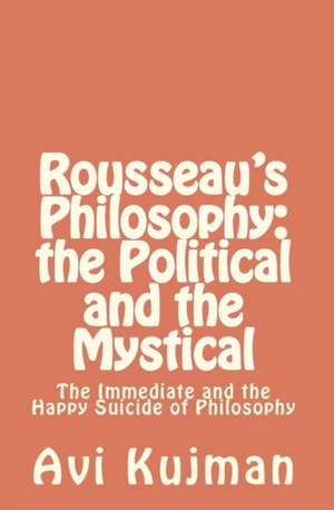 Rousseau's Philosophy: The Immediate and the Happy Suicide of Philosophy de Avi Kujman